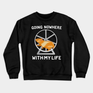 Going Nowhere With My Life Crewneck Sweatshirt